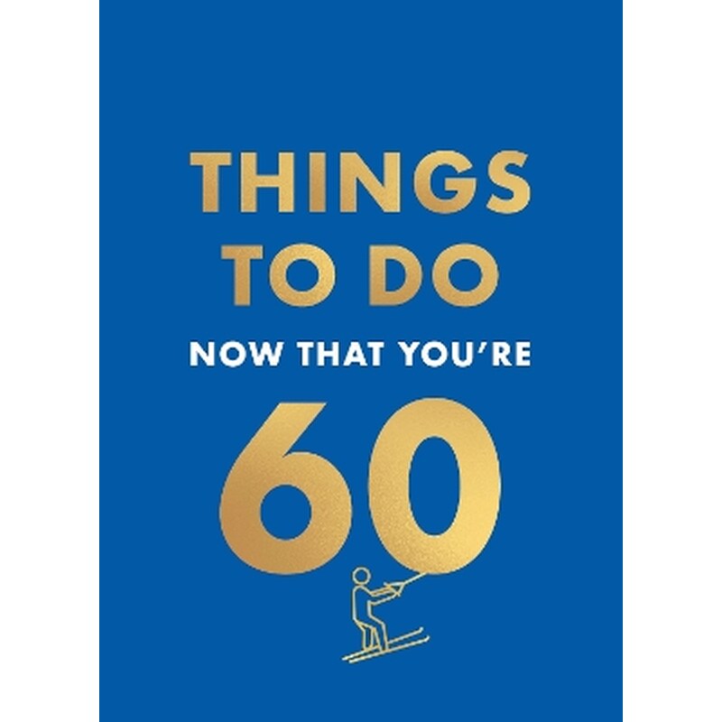 Things to Do Now That Youre 60