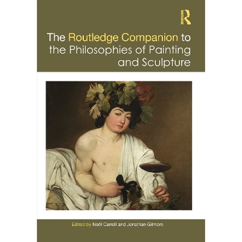 The Routledge Companion to the Philosophies of Painting and Sculpture