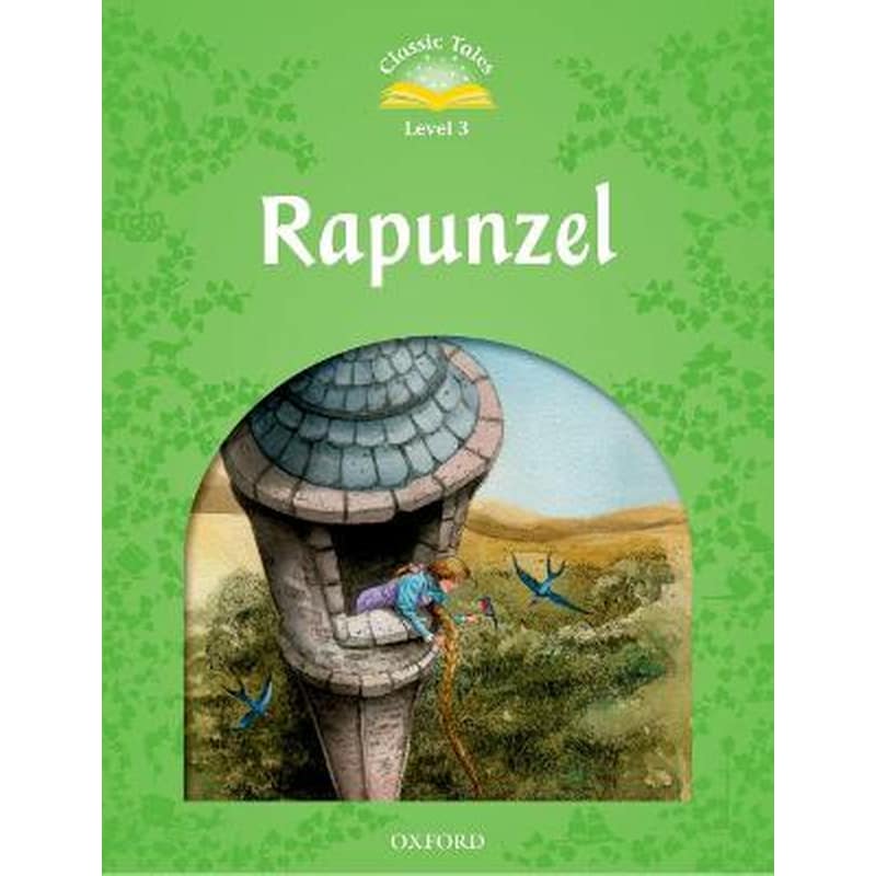 Classic Tales Second Edition: Level 3: Rapunzel