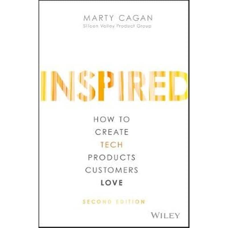 Inspired - How to Create Tech Products Customers Love, 2nd Edition