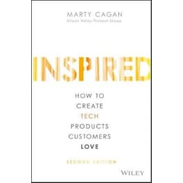 Inspired - How to Create Tech Products Customers Love, 2nd Edition