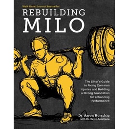 Rebuilding Milo : The Lifter's Guide to Fixing Common Injuries and Building a Strong Foundation for Enhancing Performance