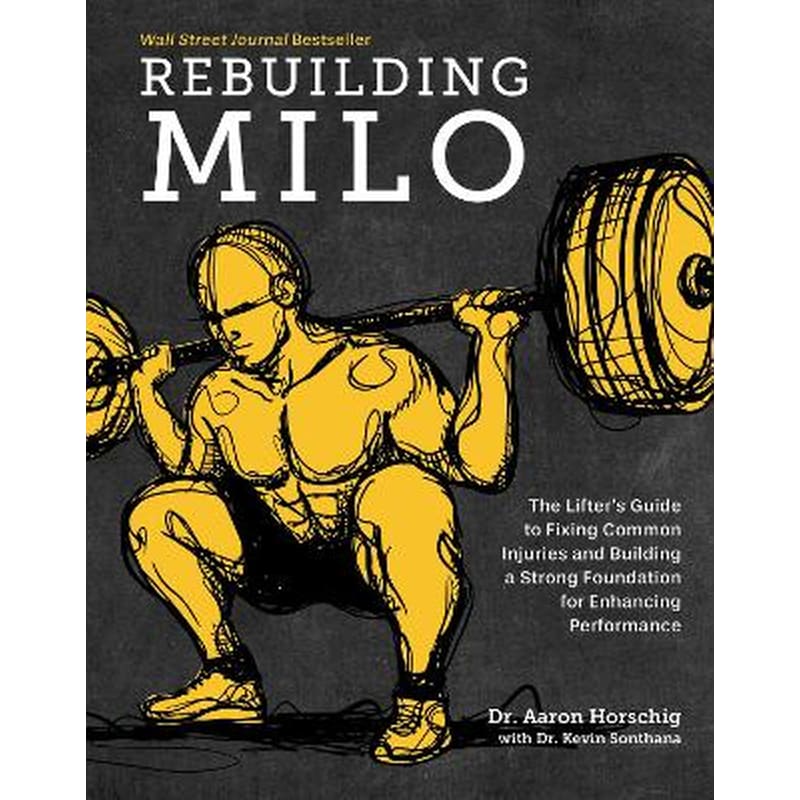 Rebuilding Milo : The Lifters Guide to Fixing Common Injuries and Building a Strong Foundation for Enhancing Performance