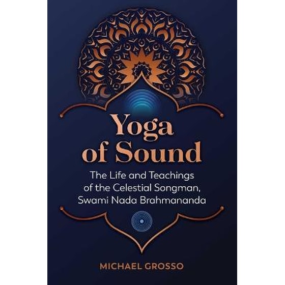 Yoga of Sound : The Life and Teachings of the Celestial Songman, Swami Nada Brahmananda image 0