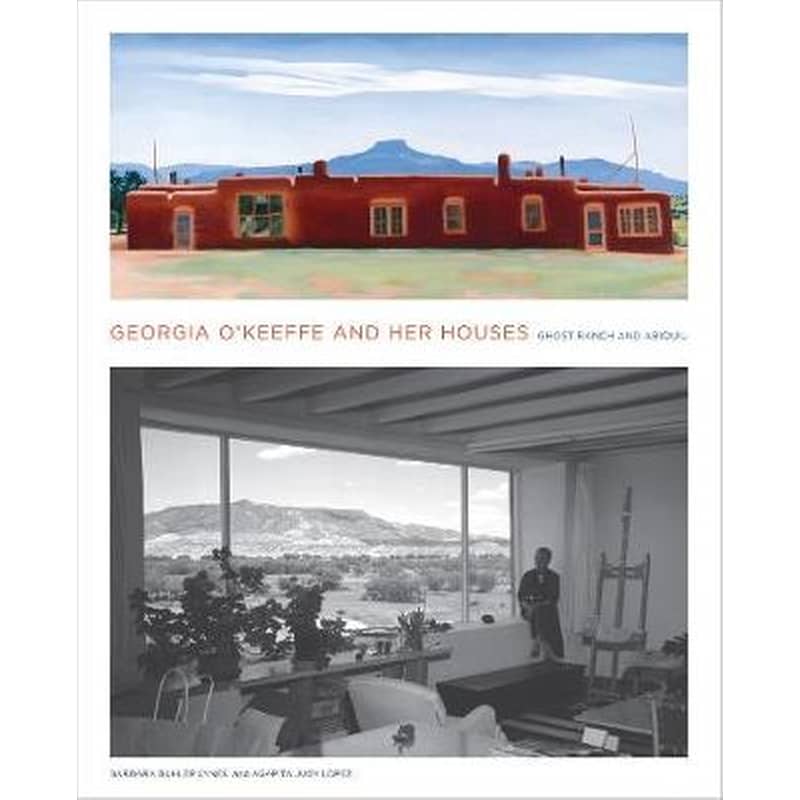 Georgia OKeeffe and Her Houses- Ghost Ranch and Abiquiu