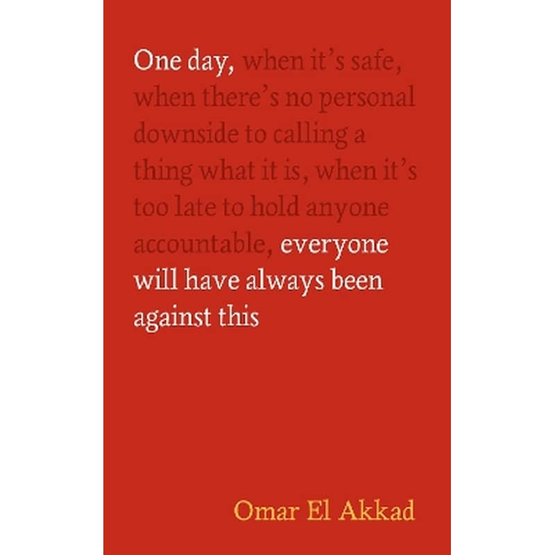 One Day, Everyone Will Have Always Been Against This