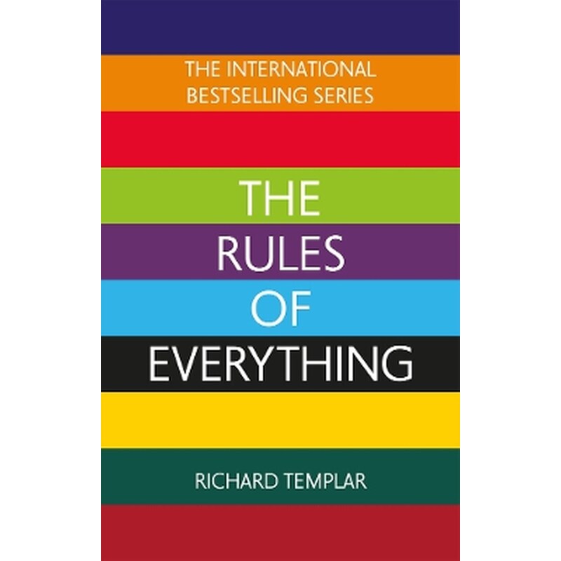 The Rules of Everything: A complete code for success and happiness in everything that matters