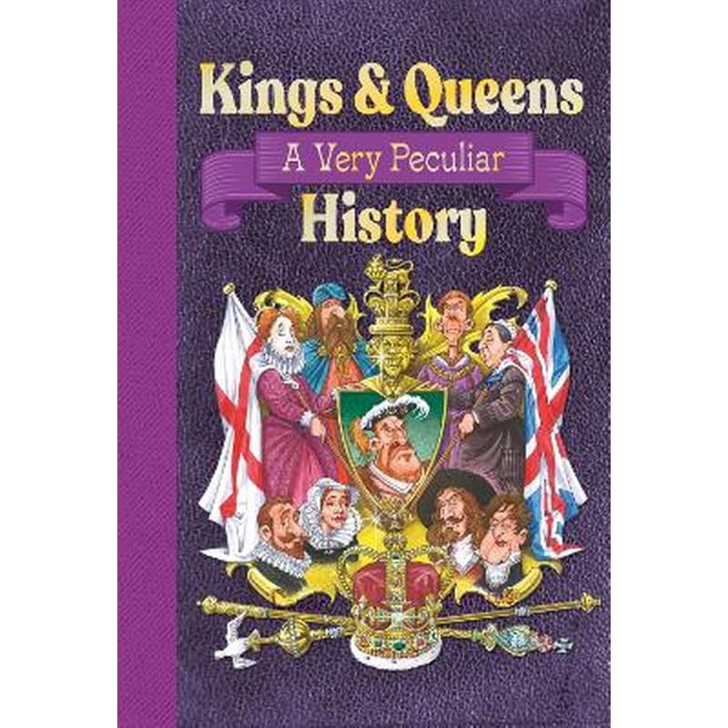 Kings Queens Of Great Britain: A Very Peculiar History