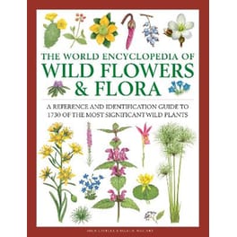 Wild Flowers & Flora, The World Encyclopedia of