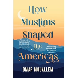 How Muslims Shaped the Americas