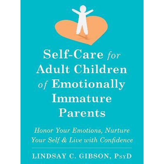 Self-Care for Adult Children of Emotionally Immature Parents : Daily Practices to Honor Your Emotions and Live with Confidence image 0