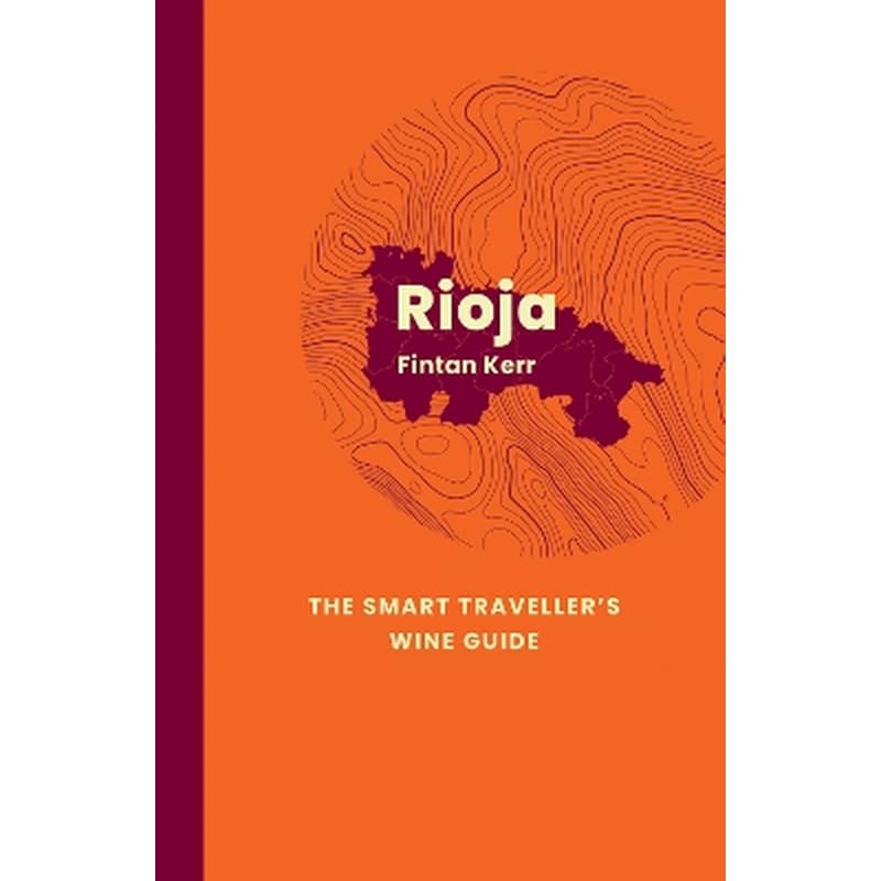 Rioja: The Smart Travellers Wine Guide