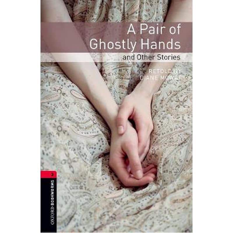 A Oxford Bookworms Library- Level 3-- A Pair of Ghostly Hands and Other Stories Level 3 Oxford Bookworms Library- Level 3-- A Pair of Ghostly Hands and Other Stories 1000 Headwords 0971644