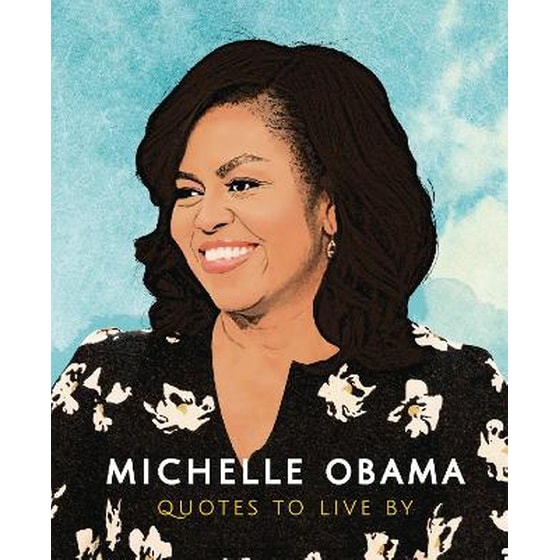 Michelle Obama - Quotes to Live By image 0