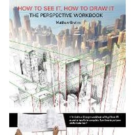 How to See It, How to Draw It: The Perspective Workbook