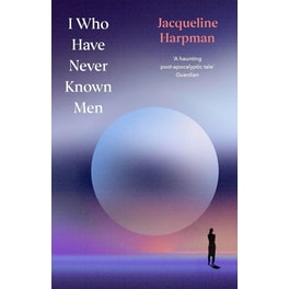 I Who Have Never Known Men