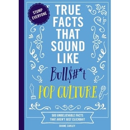 True Facts That Sound Like Bull$#*t: Pop Culture