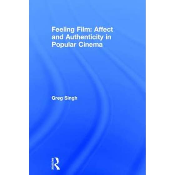 Feeling Film: Affect and Authenticity in Popular Cinema image 0