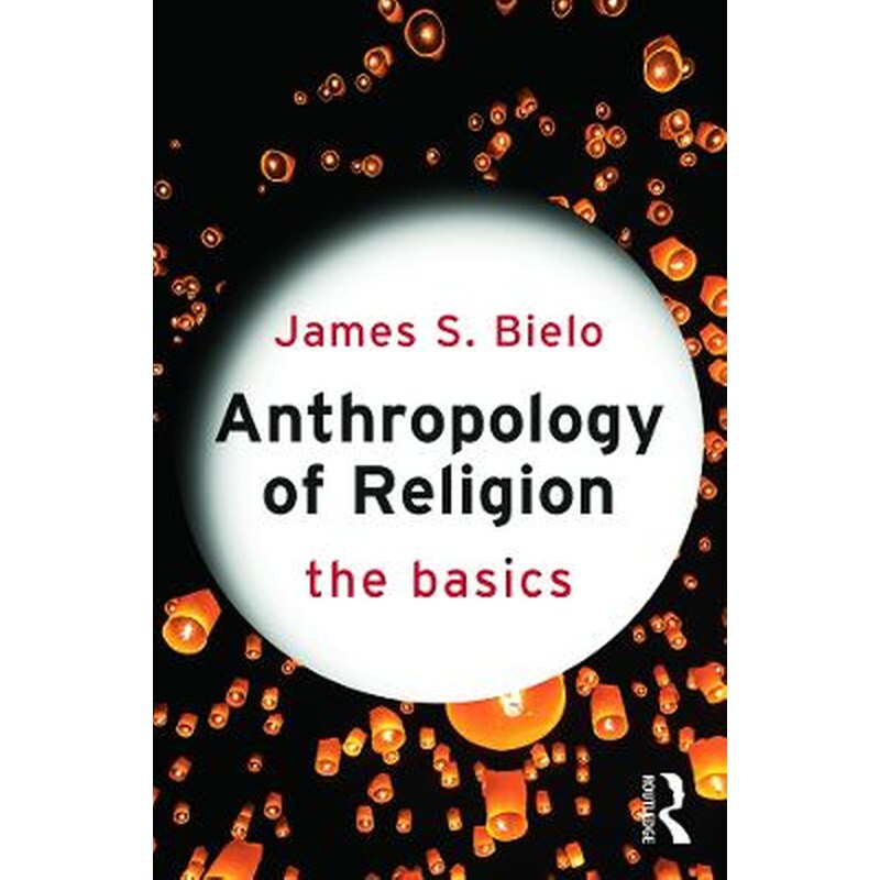 Anthropology of Religion: The Basics