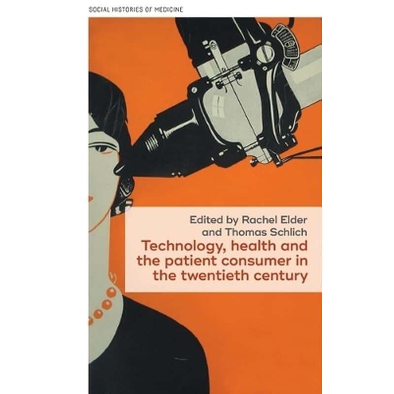 Technology, Health, and the Patient Consumer in the Twentieth Century