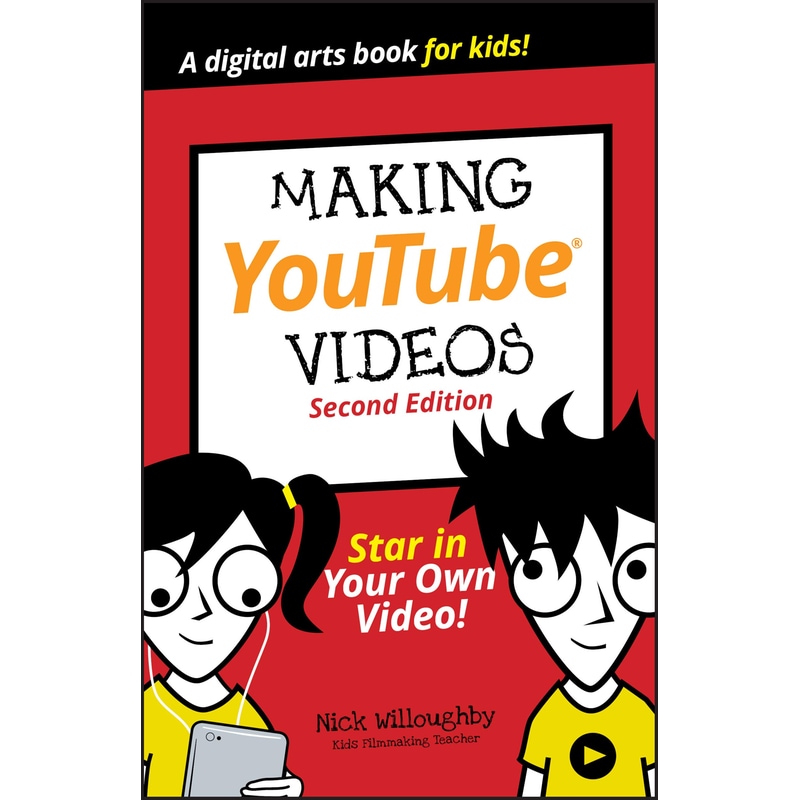 Making YouTube Videos, Star in Your Own Video! Sec ond Edition