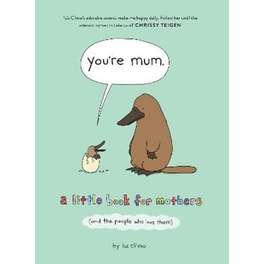 You're Mum : A Little Book for Mothers (and the People Who Love Them)