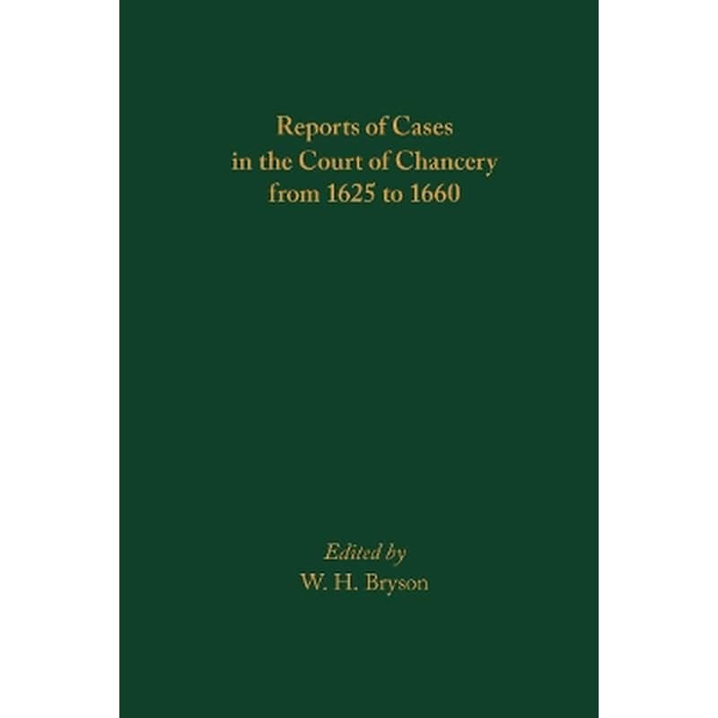 Reports of Cases in the Court of Chancery from 1625 to 1660
