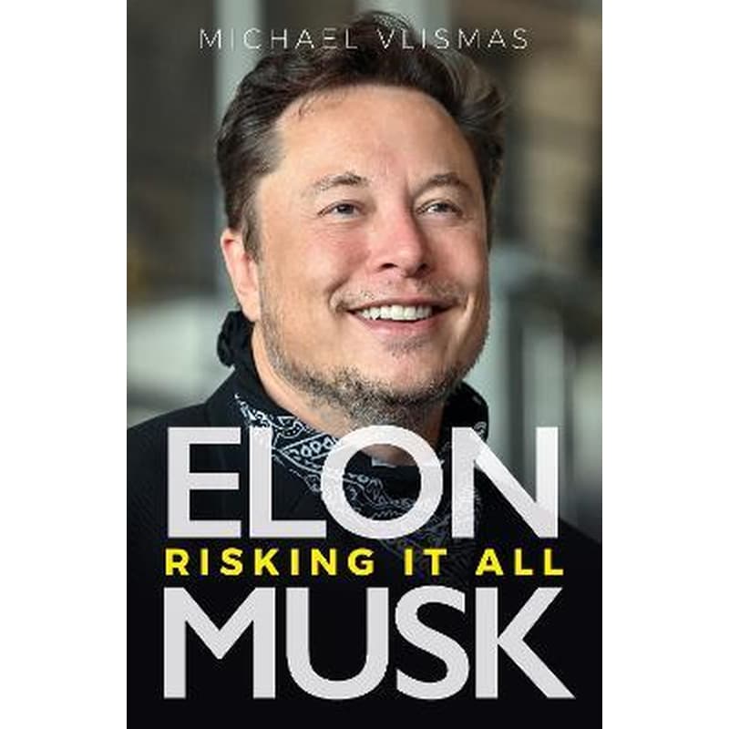Elon Musk : Risking It All