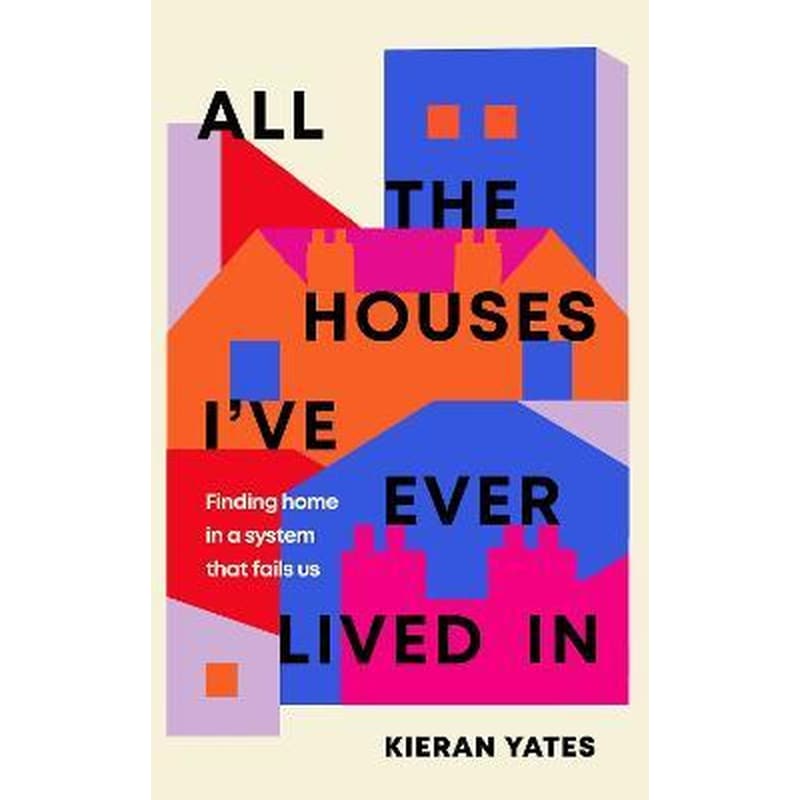 All The Houses Ive Ever Lived In : Finding Home in a System that Fails Us