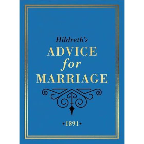 Hildreth's Advice for Marriage, 1891 : Outrageous Do's and Don'ts for Men, Women and Couples from Victorian England image 0