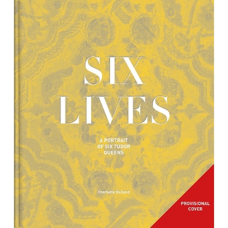 Six Lives: The Stories of Henry VIIIs Queens