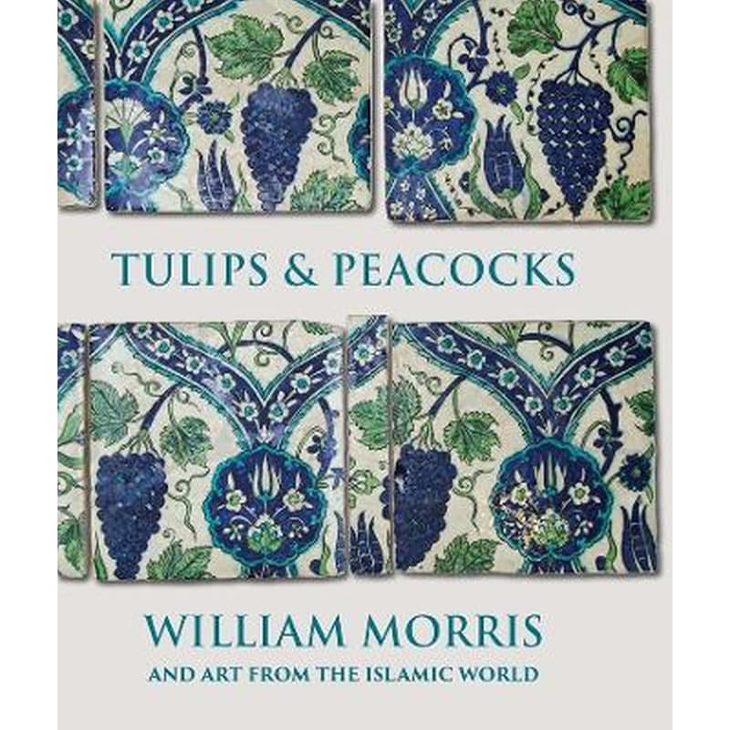 Tulips and Peacocks: William Morris and Art from the Islamic World
