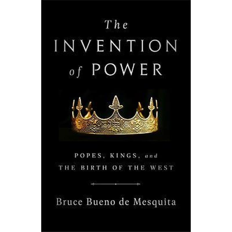 The Invention of Power : Popes, Kings, and the Birth of the West
