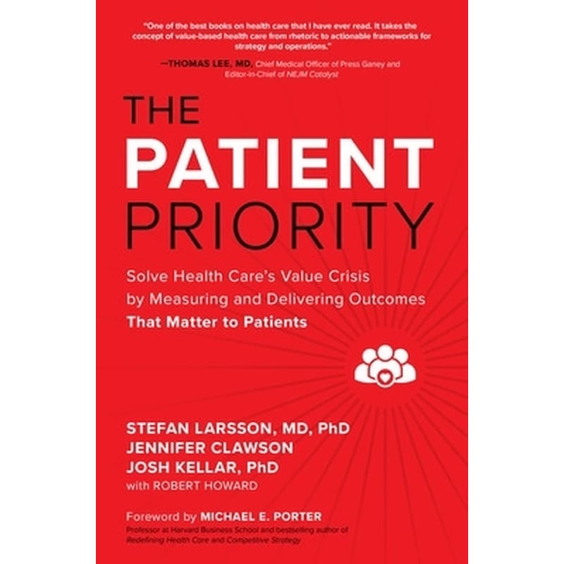 The Patient Priority: Solve Health Cares Value Crisis by Measuring and Delivering Outcomes That Matter to Patients