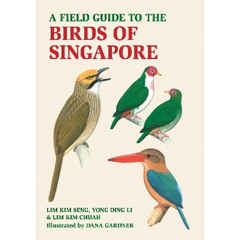 A Field Guide to the Birds of Singapore