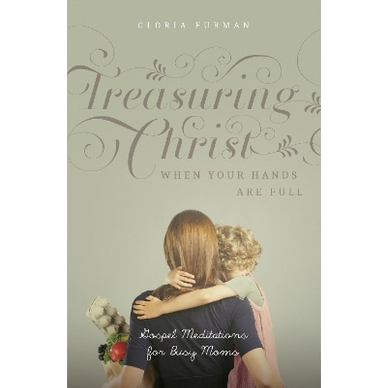 Treasuring Christ When Your Hands Are Full image 0