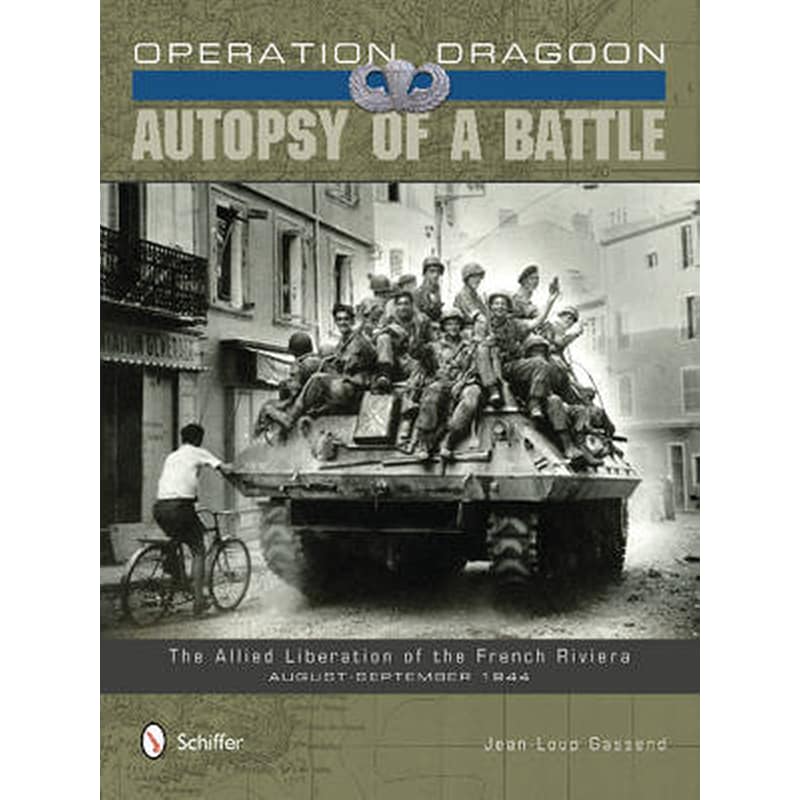 Operation Dragoon- Autsy of a Battle- The Allied Liberation of the French Riviera, August-September 1944