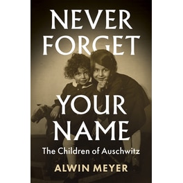 Never Forget Your Name - The Children of Auschwitz