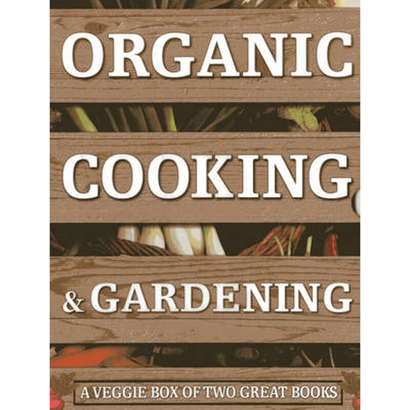 Organic Cooking Gardening- A Veggie Box of Two Great Books