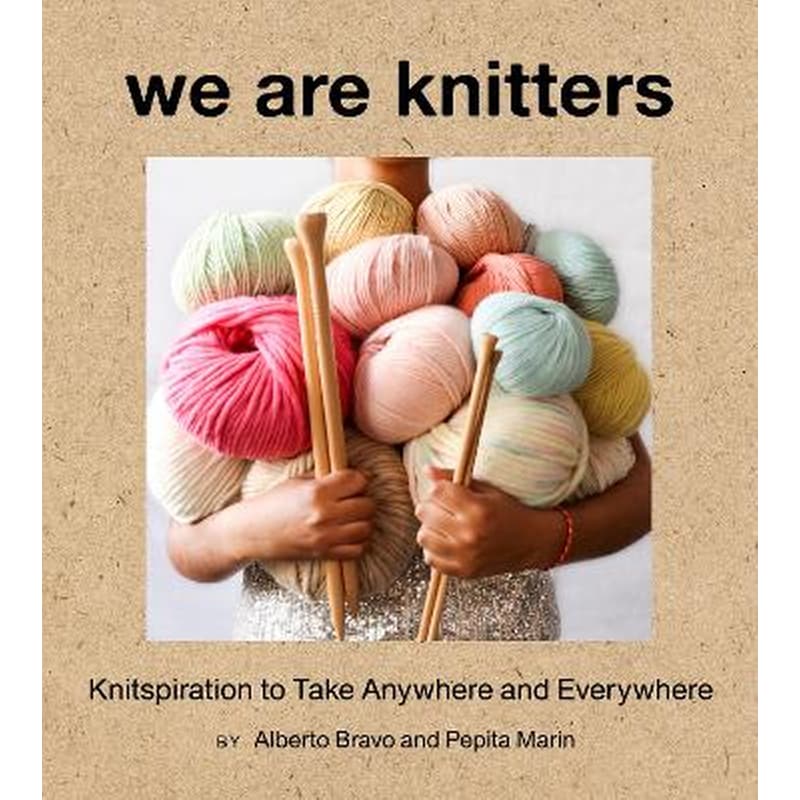 We Are Knitters: Knitspiration to Take Anywhere and Everywhere