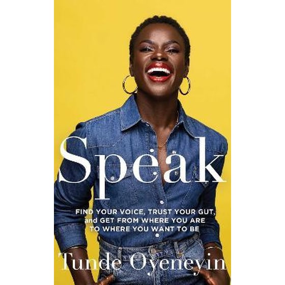 Speak: How to find your voice, trust your gut, and get from where you are to where you want to be image 0