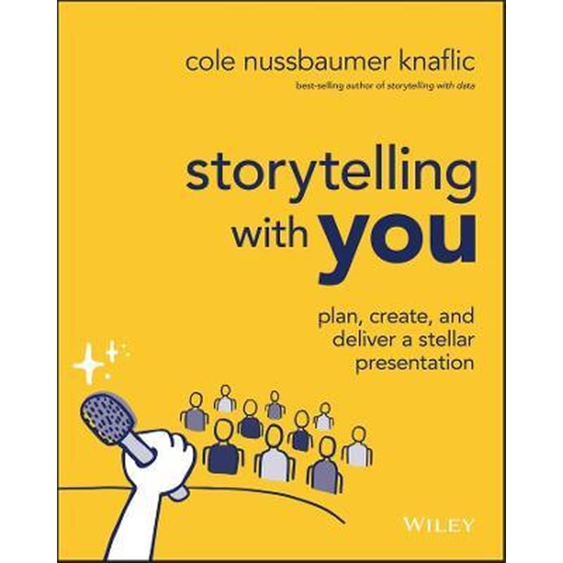 Storytelling with You - Plan, Create, and Deliver a Stellar Presentation