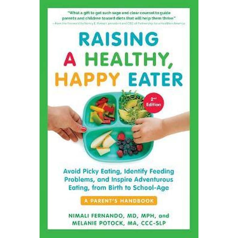 Raising a Healthy, Happy Eater 2nd Edition : Avoid Picky Eating, Identify Feeding Problems Set Your Child on the Path to Adventurous Eating