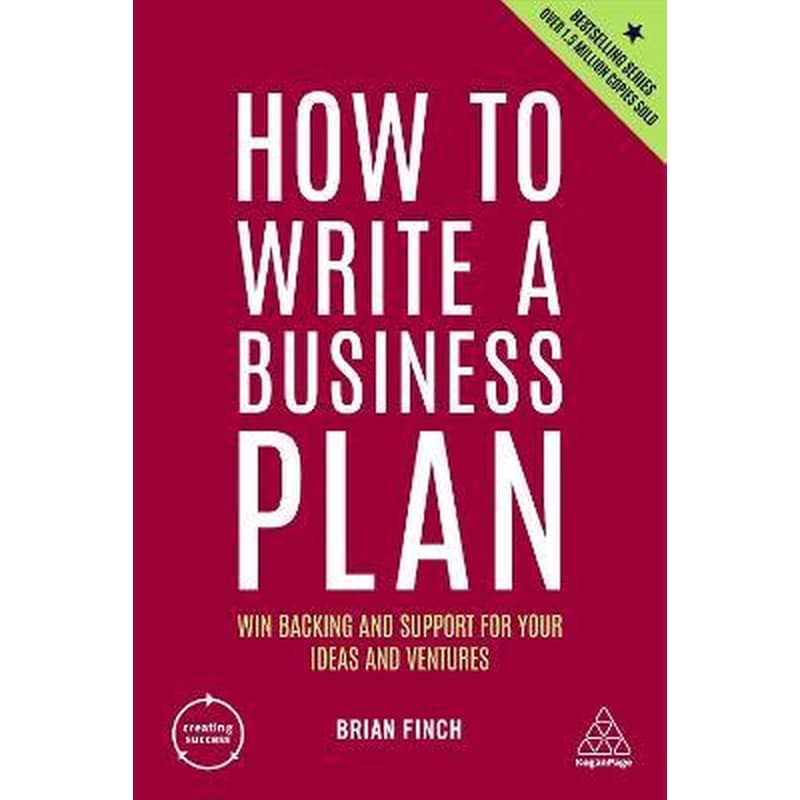 How to Write a Business Plan : Win Backing and Support for Your Ideas and Ventures
