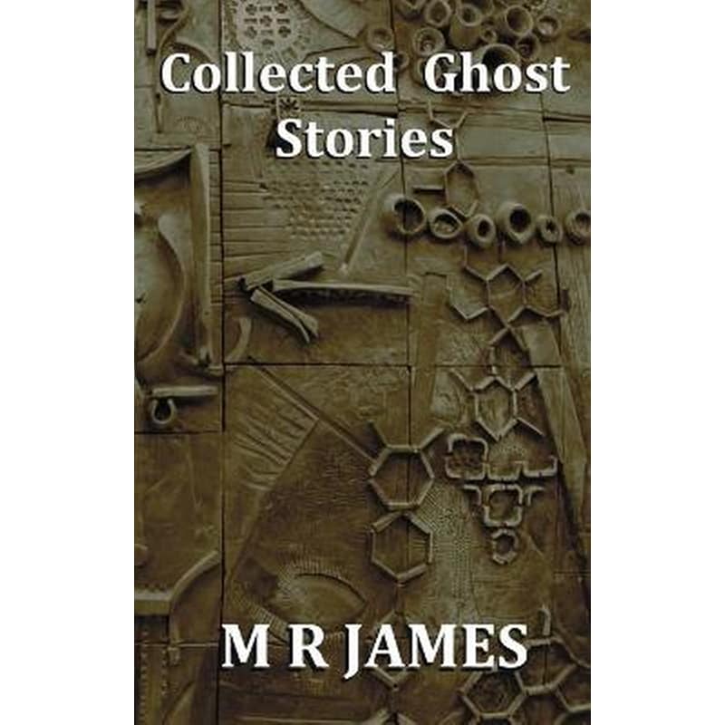 Collected Ghost Stories - A Collection of 22 M R James Stories 1502515