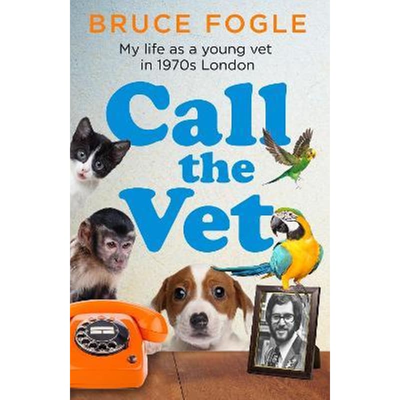 Call the Vet : My Life as a Young Vet in 1970s London