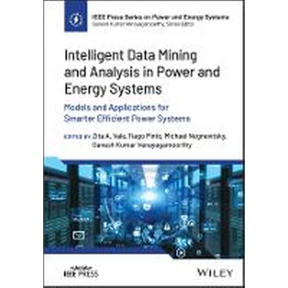 Intelligent Data Mining and Analysis in Power and Energy Systems - Models and Applications for Smarter Efficient Power Systems image 0