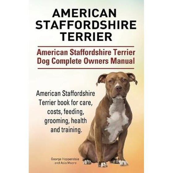 American Staffordshire Terrier. American Staffordshire Terrier Dog Complete Owners Manual. American Staffordshire Terrier Book for Care, Costs, Feeding, Grooming, Health and Training. image 0