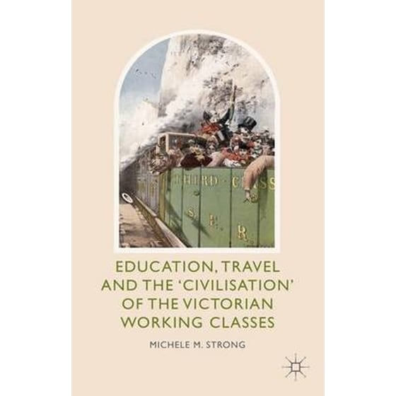 Education, Travel and the 'Civilisation' of the Victorian Working Classes image 0