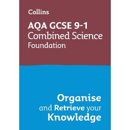 AQA GCSE 9-1 Combined Science Trilogy Foundation Organise and Retrieve Your Knowledge